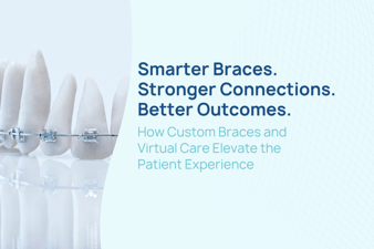 How Custom Braces and Virtual Care Elevate the Patient Experience (6)